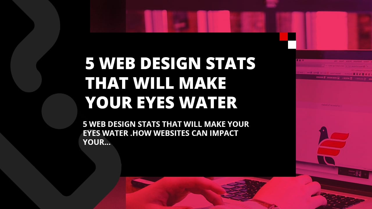 5 Web Design Stats That Will Make Your Eyes Water