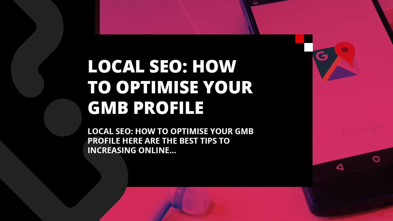 Local SEO: How to Optimise your GMB profile