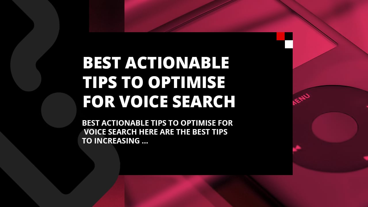 Best actionable tips to optimise for voice search