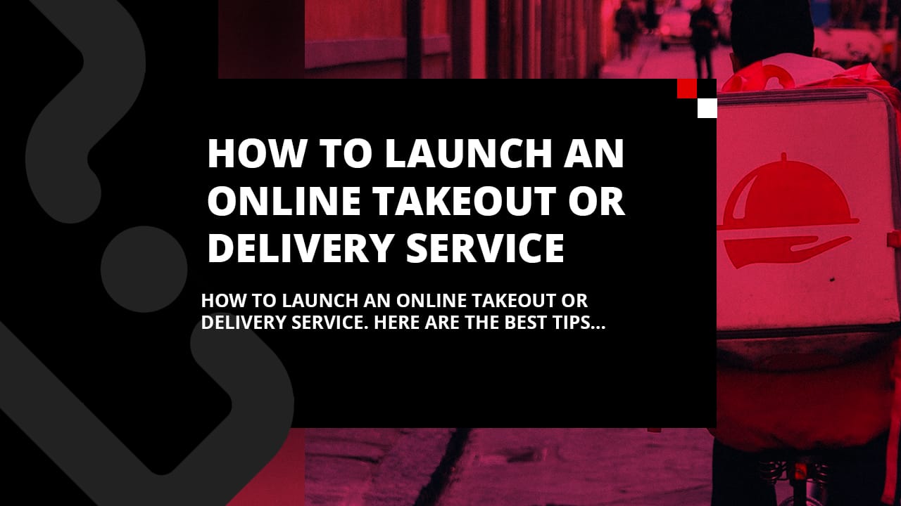 How to launch an online takeout or delivery service
